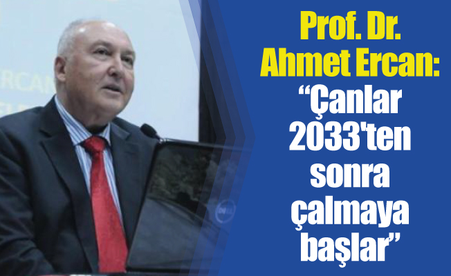 Prof. Dr. Ahmet Ercan:“Çanlar 2033'ten sonra çalmaya başlar”