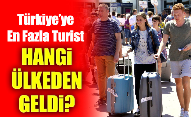 Türkiye’ye En Fazla Turist Hangi Ülkeden Geldi?