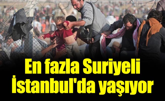 En fazla Suriyeli İstanbul'da yaşıyor