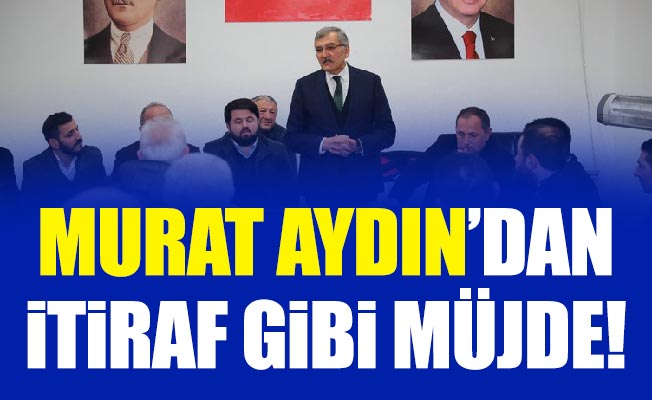 Murat Aydın’dan itiraf gibi müjde!
