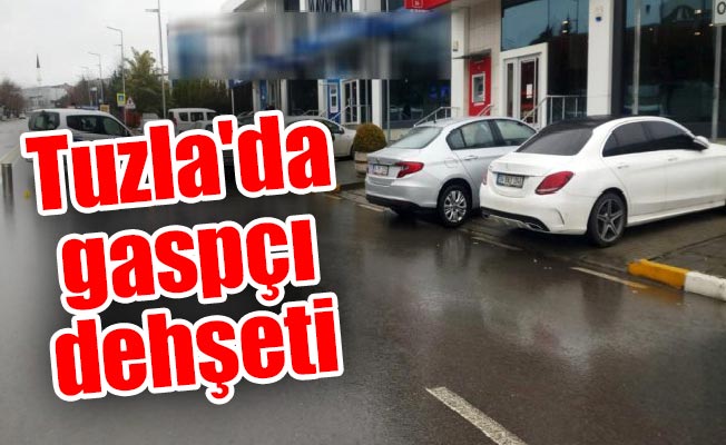 Tuzla'da gaspçı dehşeti: 1 kişi yaralandı