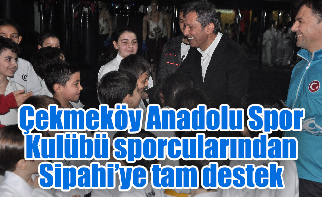 Çekmeköy Anadolu Spor Kulübü sporcularından Sipahi’ye tam destek