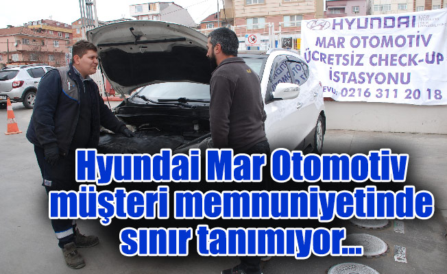 Hyundai Mar Otomotiv müşteri memnuniyetinde sınır tanımıyor...