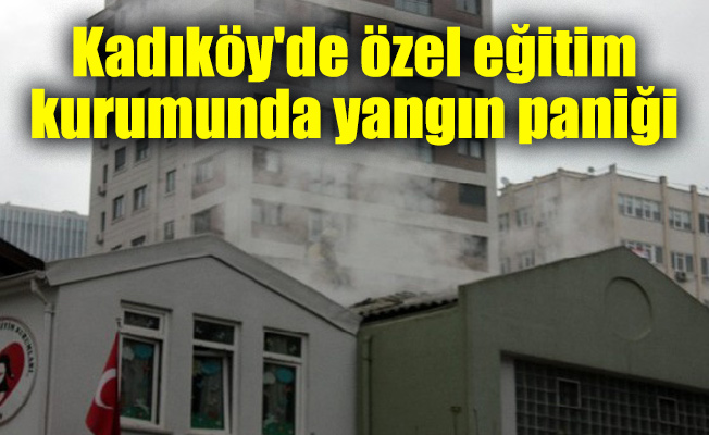 Kadıköy'de özel eğitim kurumunda yangın paniği