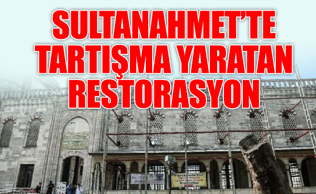 Sultanahmet’te tartışma yaratan restorasyon