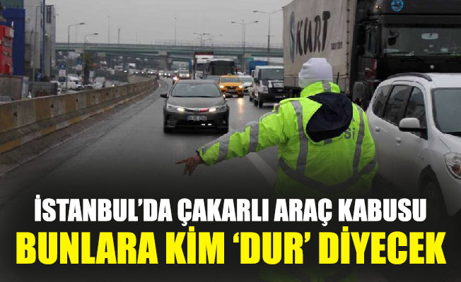 İstanbul’da çakarlı araç kabusu. Bunlara kim ‘DUR’ diyecek
