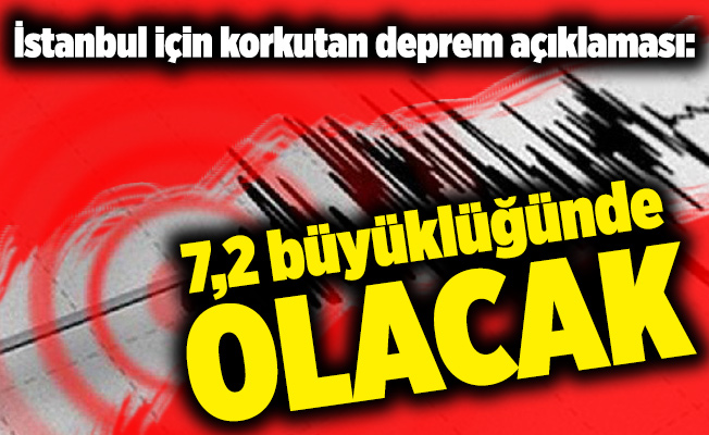 İstanbul için korkutan deprem açıklaması: 7,2 büyüklüğünde olacak