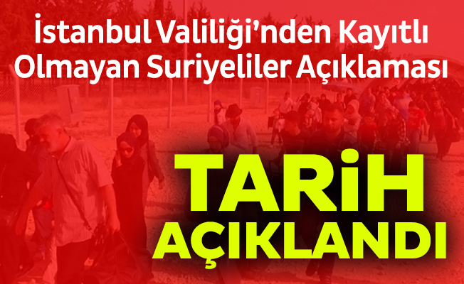 İstanbul Valiliği’nden Kayıtlı Olmayan Suriyeliler Açıklaması