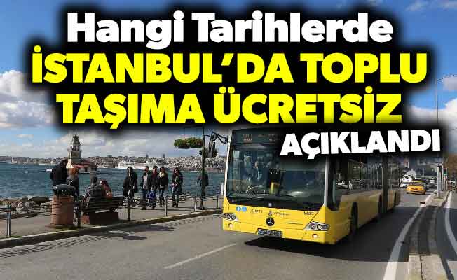 İstanbul’da Toplu Taşımanın Ücretsiz Olacağı Tarihler Açıklandı