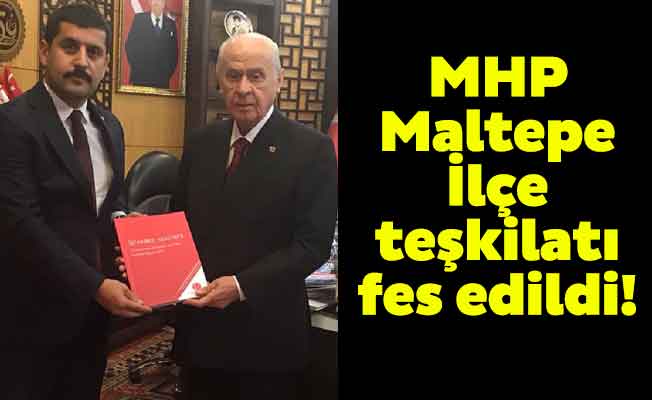 MHP Maltepe İlçe teşkilatı fes edildi!