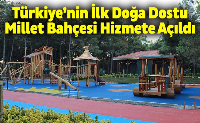 Türkiye’nin İlk Doğa Dostu Millet Bahçesi Hizmete Açıldı