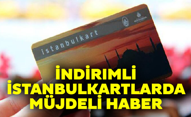 İndirimli İstanbulkartlarda müjdeli haber
