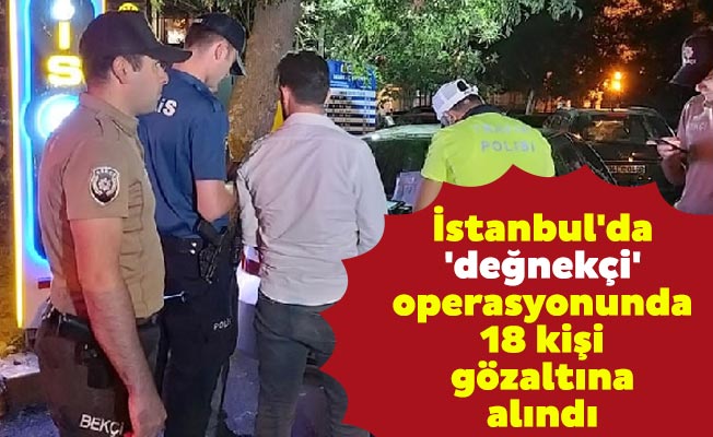 İstanbul'da 'değnekçi' operasyonunda 18 kişi gözaltına alındı