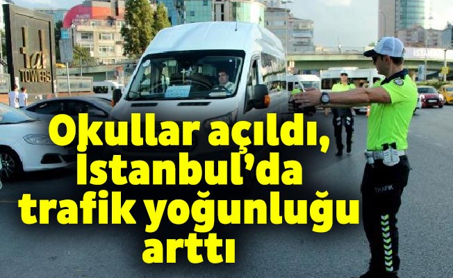 Okullar açıldı, İstanbul’da trafik yoğunluğu arttı