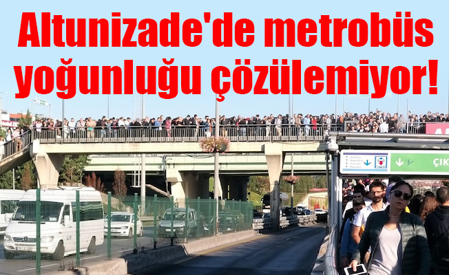 Altunizade'de metrobüs yoğunluğu çözülemiyor!
