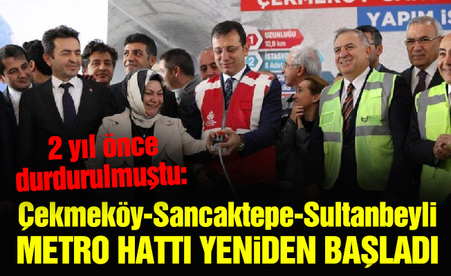 Çekmeköy-Sancaktepe-Sultanbeyli metro hattı yeniden başladı