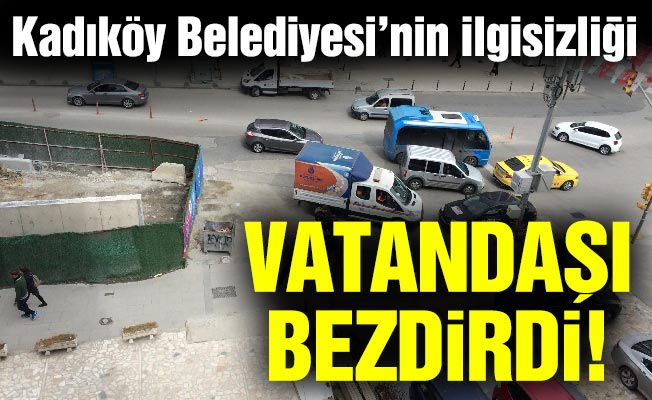 Kadıköy Belediyesi’nin ilgisizliği vatandaşı bezdirdi!
