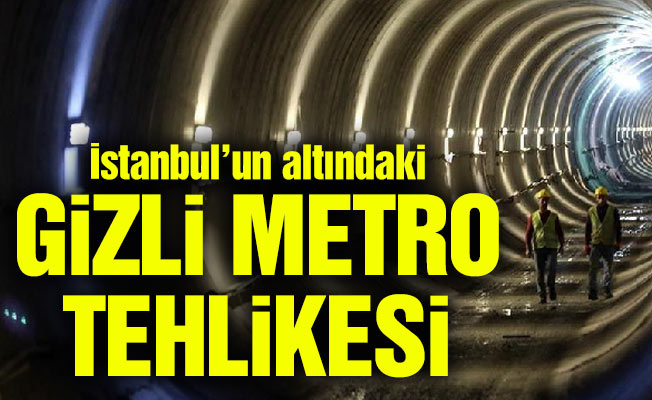İstanbul’un altındaki gizli metro tehlikesi