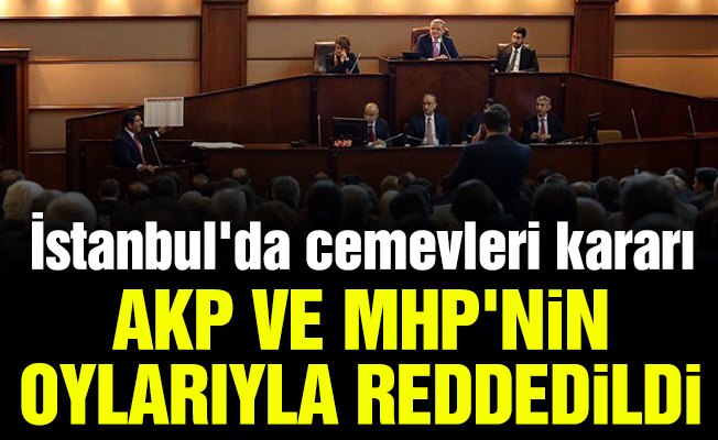 İstanbul'da cemevleri kararı AKP ve MHP'nin oylarıyla reddedildi