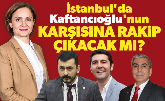 İstanbul'da Kaftancıoğlu'nun karşısına rakip çıkacak mı?