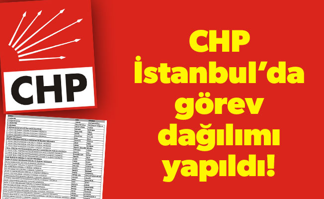CHP İstanbul'da görev dağılımı yapıldı!