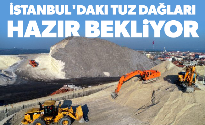 İstanbul'daki tuz dağları hazır bekliyor