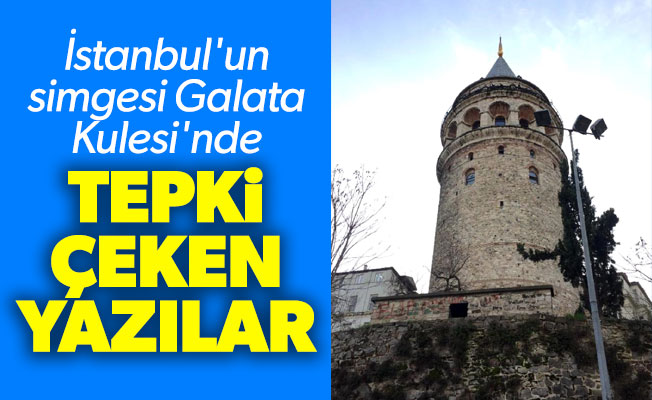 İstanbul'un simgesi Galata Kulesi'nde tepki çeken yazılar