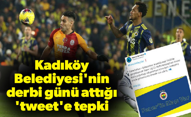 Kadıköy Belediyesi'nin derbi günü attığı 'tweet'e tepki