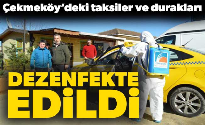Çekmeköy’deki taksiler ve durakları dezenfekte edildi