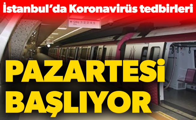 İstanbul’da Koronavirüs tedbirleri. Pazartesi Başlıyor