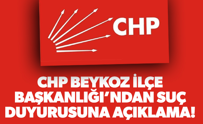 CHP Beykoz İlçe Başkanlığı’ndan suç duyurusuna açıklama!