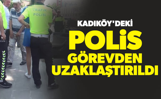 Kadıköy'deki polis görevden uzaklaştırıldı