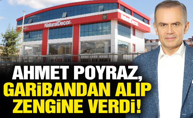 Ahmet Poyraz, garibandan alıp zengine verdi!