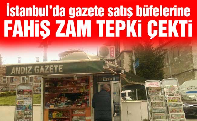 İstanbul’da gazete satış büfelerine fahiş zam tepki çekti