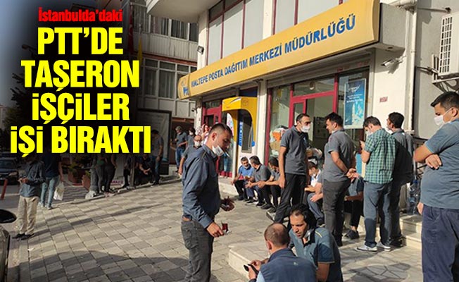 İstanbulda’daki PTT’de taşeron işçiler işi bıraktı
