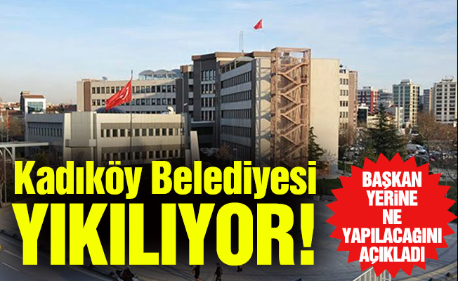 Kadıköy Belediyesi yıkılıyor!