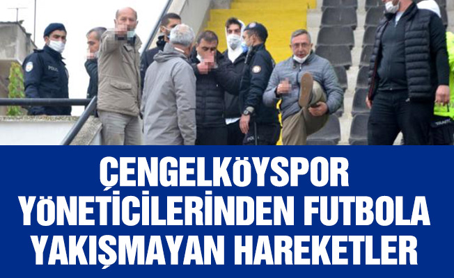 Çengelköyspor yöneticilerinden futbola yakışmayan hareketler
