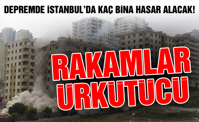 Depremde İstanbul’da 48 bin bina hasar alacak