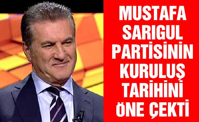 Mustafa Sarıgül partisinin kuruluş tarihini öne çekti
