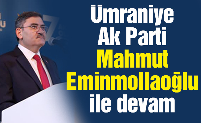 Ümraniye Ak Parti Mahmut Eminmollaoğlu ile devam