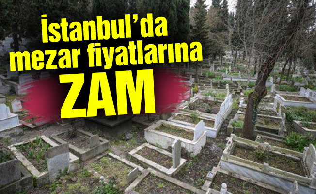 İstanbul’da mezar fiyatlarına zam