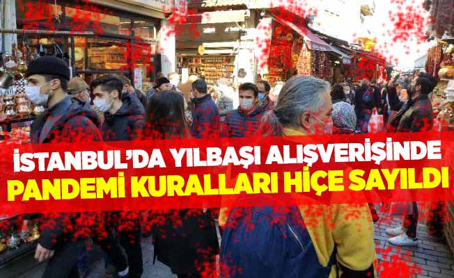 İstanbul’da yılbaşı alışverişinde pandemi kuralları hiçe sayıldı