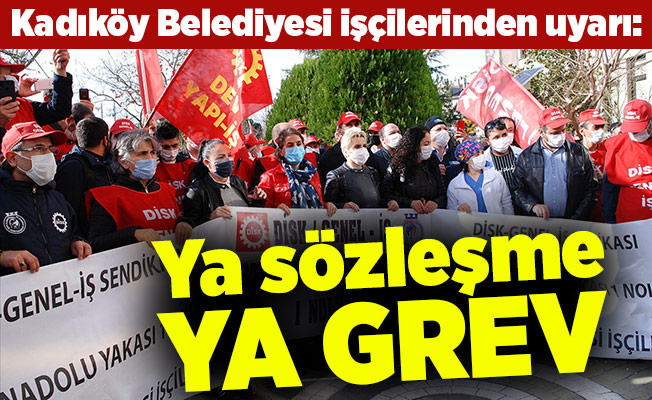 Kadıköy Belediyesi işçilerinden uyarı: Ya sözleşme ya grev