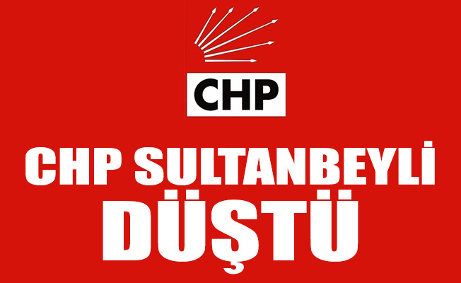 CHP SULTANBEYLİ DÜŞTÜ