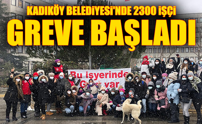Kadıköy Belediyesi'nde 2300 işçi greve başladı
