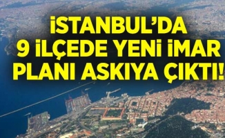 İstanbul’da 9 ilçede yeni imar planı askıya çıktı!