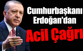 Cumhurbaşkanı Erdoğan'dan Acil Çağrı