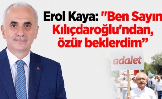 Erol Kaya: "Ben Sayın Kılıçdaroğlu'ndan, özür beklerdim”