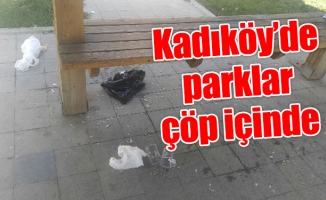 Kadıköy’de parklar çöp içinde