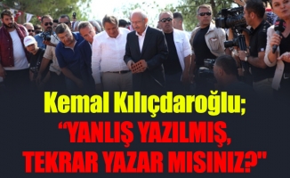 Kemal Kılıçdaroğlu; “YANLIŞ YAZILMIŞ, TEKRAR YAZAR MISINIZ?"